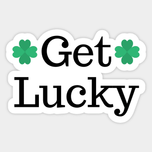 Get Lucky. St Patricks Day Shamrock Design. Get the Luck of the Irish this year. Sticker